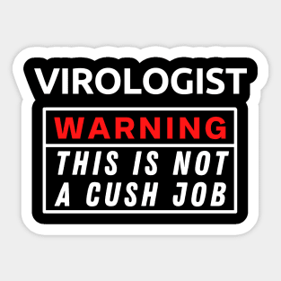 Virologist Warning This Is Not A Cush Job Sticker